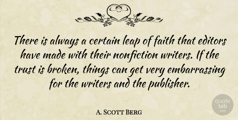A. Scott Berg Quote About Editors, Broken, Fiction And Nonfiction: There Is Always A Certain...