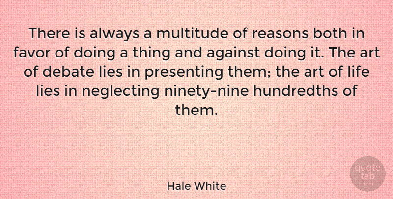 Hale White Quote About Against, Art, Both, Favor, Lies: There Is Always A Multitude...