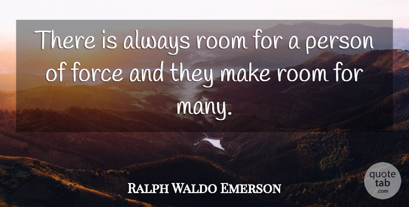 Ralph Waldo Emerson Quote About Strength, Rooms, Force: There Is Always Room For...
