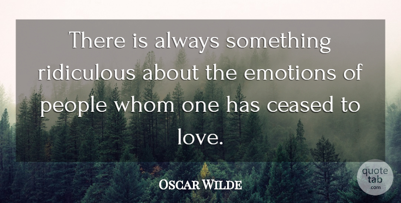 Oscar Wilde Quote About Love, Funny, Sarcastic: There Is Always Something Ridiculous...