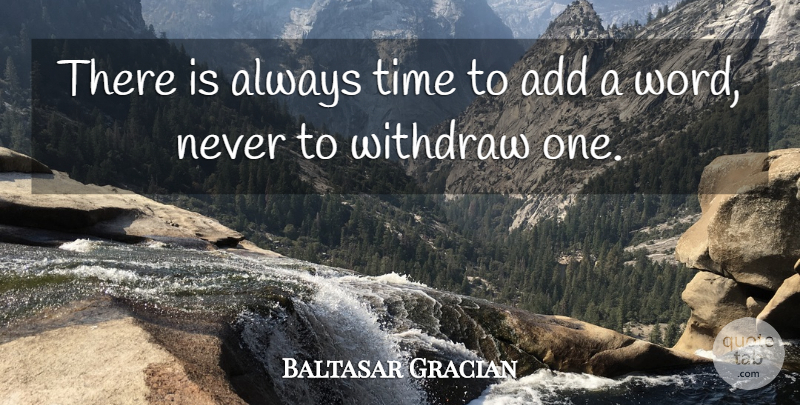 Baltasar Gracian Quote About Spanish Philosopher, Time, Withdraw: There Is Always Time To...