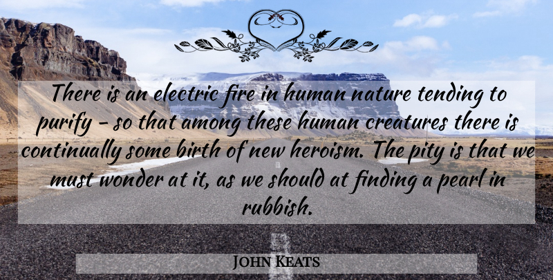 John Keats Quote About Nature, Fire, Heroism: There Is An Electric Fire...