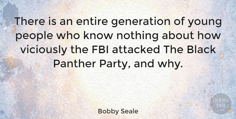 Bobby Seale Quote About Party, People, Black: There Is An Entire Generation...