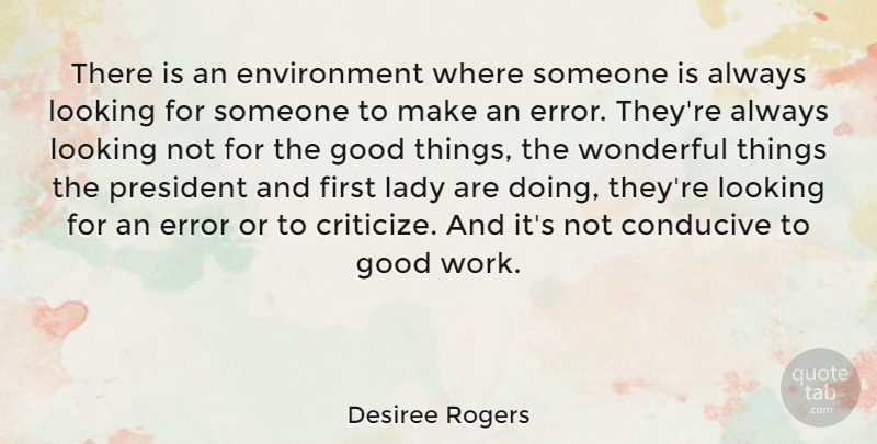 Desiree Rogers Quote About Conducive, Environment, Error, Good, Lady: There Is An Environment Where...