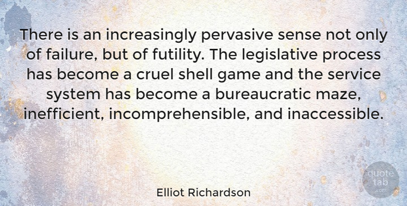 Elliot Richardson Quote About Cruel, Pervasive, Process, Shell, System: There Is An Increasingly Pervasive...