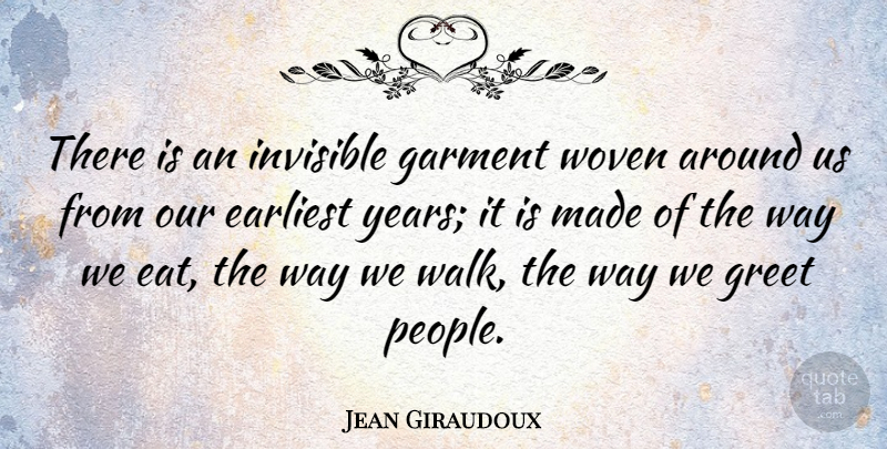 Jean Giraudoux Quote About Years, People, Woven: There Is An Invisible Garment...