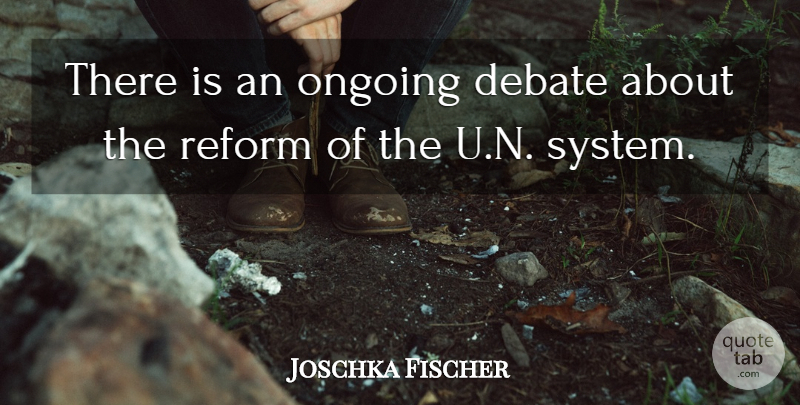 Joschka Fischer Quote About Ongoing: There Is An Ongoing Debate...