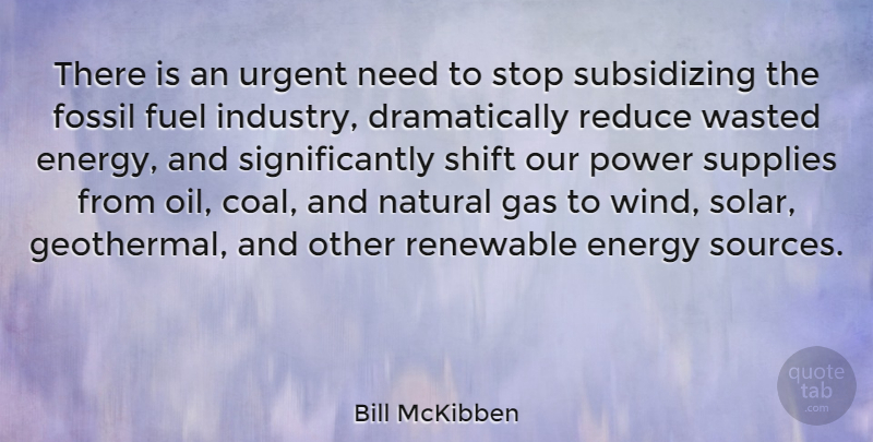 Bill McKibben Quote About Wind, Oil, Needs: There Is An Urgent Need...