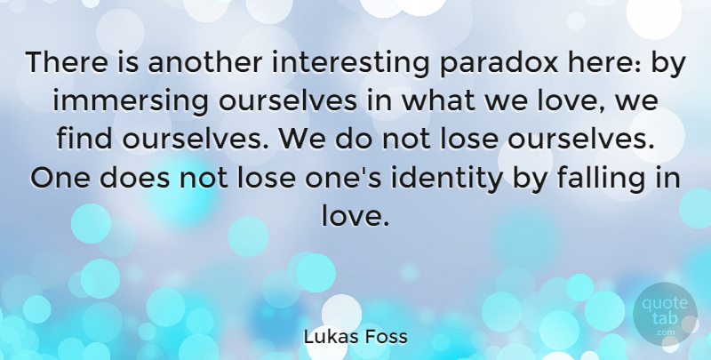 Lukas Foss Quote About Falling In Love, Interesting, Identity: There Is Another Interesting Paradox...