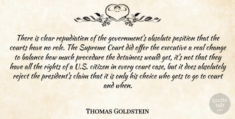 Thomas Goldstein Quote About Absolute, Absolutely, Balance, Change, Choice: There Is Clear Repudiation Of...