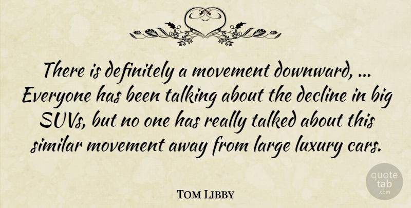 Tom Libby Quote About Decline, Definitely, Large, Luxury, Movement: There Is Definitely A Movement...
