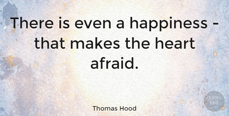 Thomas Hood Quote About Happiness: There Is Even A Happiness...