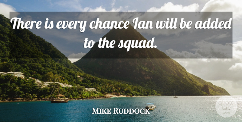 Mike Ruddock Quote About Added, Chance: There Is Every Chance Ian...