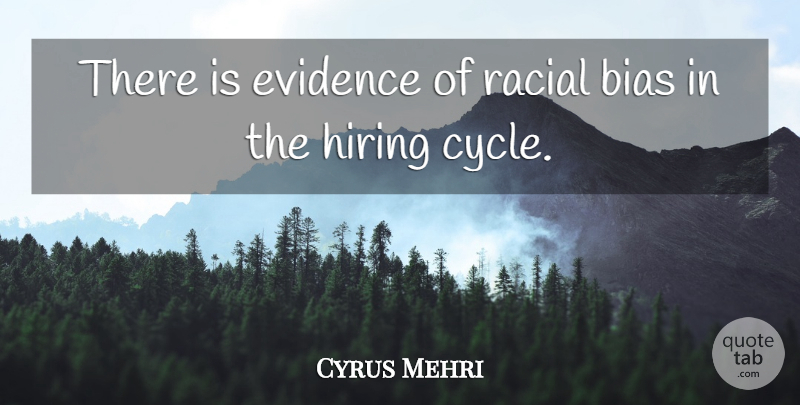 Cyrus Mehri Quote About Bias, Evidence, Hiring, Racial: There Is Evidence Of Racial...