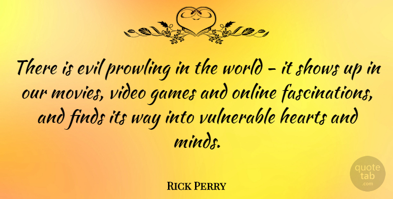 Rick Perry Quote About Heart, Games, Evil: There Is Evil Prowling In...
