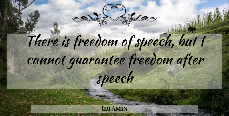 Idi Amin Quote About Uganda, Freedom Of Speech, Guarantees: There Is Freedom Of Speech...