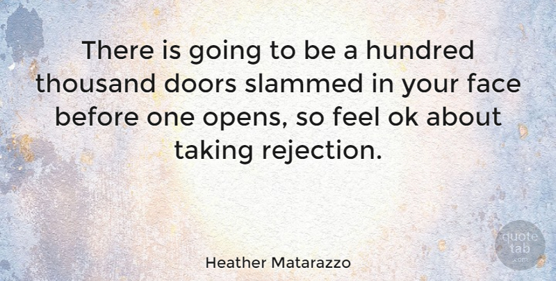 Heather Matarazzo Quote About Doors, Rejection, Faces: There Is Going To Be...