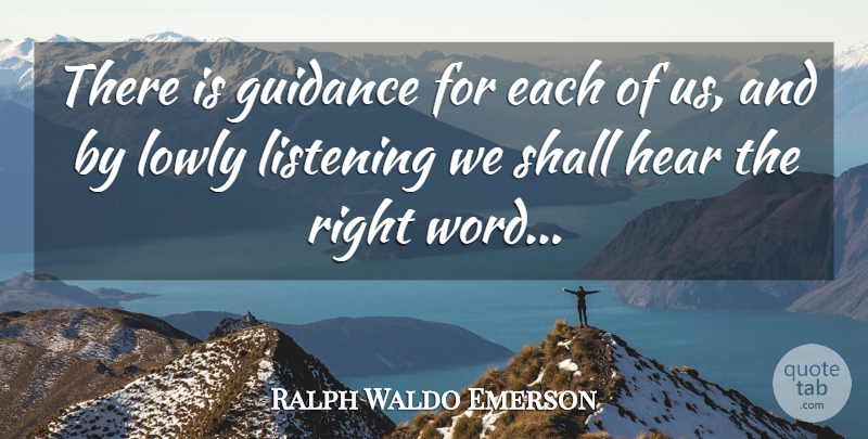 Ralph Waldo Emerson Quote About Listening, Guidance, Right Words: There Is Guidance For Each...