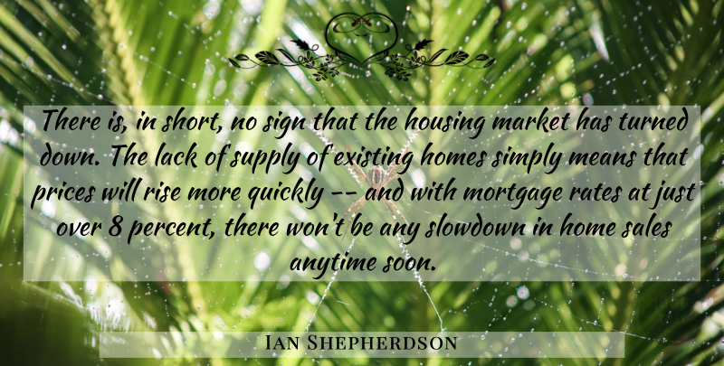 Ian Shepherdson Quote About Anytime, Existing, Homes, Housing, Lack: There Is In Short No...