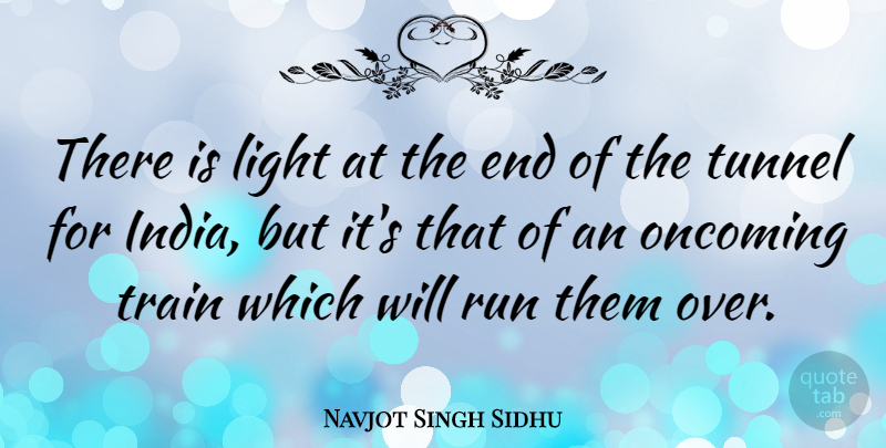 Navjot Singh Sidhu Quote About Running, Light, Tunnels: There Is Light At The...
