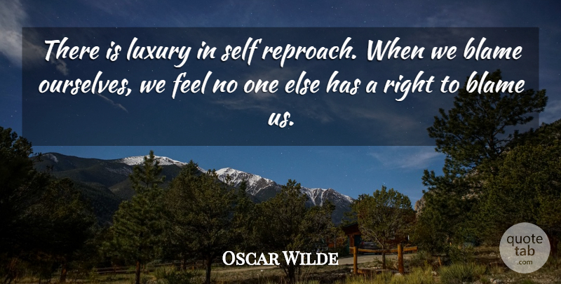 Oscar Wilde Quote About Blame, Luxury, Self: There Is Luxury In Self...
