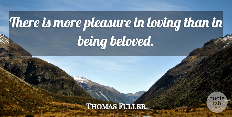 Thomas Fuller Quote About Love, Beloved, Pleasure: There Is More Pleasure In...