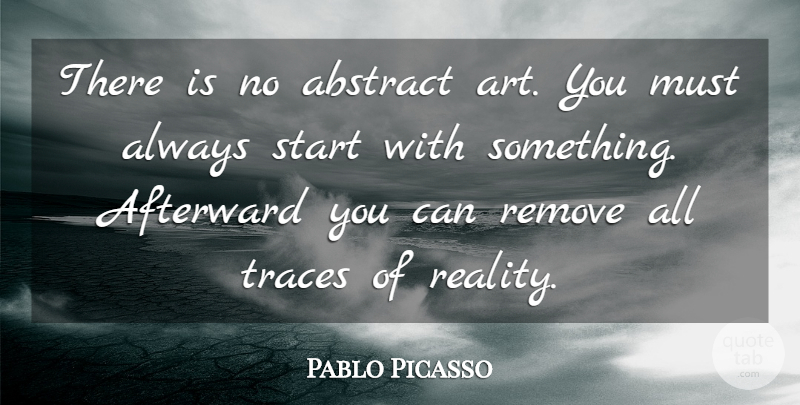 Pablo Picasso Quote About Inspirational, Art, Reality: There Is No Abstract Art...