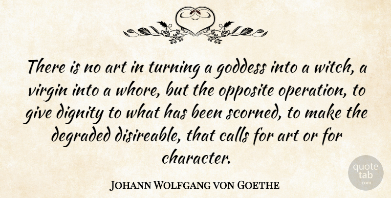Johann Wolfgang von Goethe Quote About Art, Calls, Degraded, Dignity, Goddess: There Is No Art In...