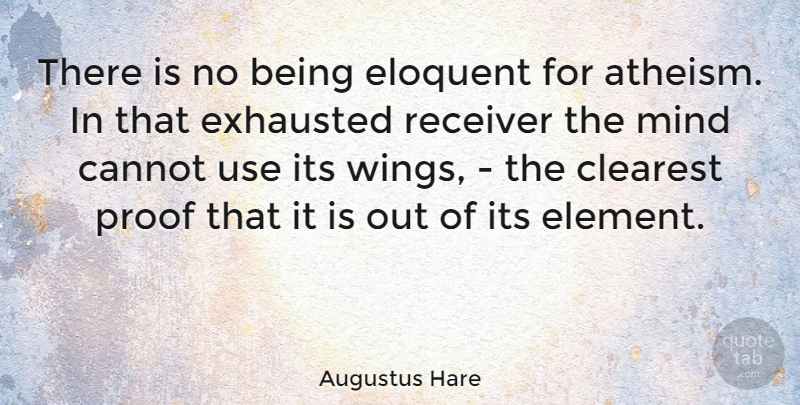 Augustus Hare Quote About Wings, Mind, Atheism: There Is No Being Eloquent...