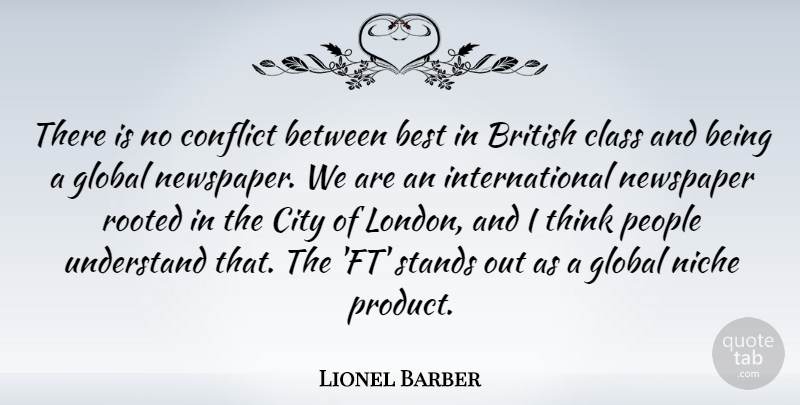 Lionel Barber Quote About Best, British, City, Class, Global: There Is No Conflict Between...