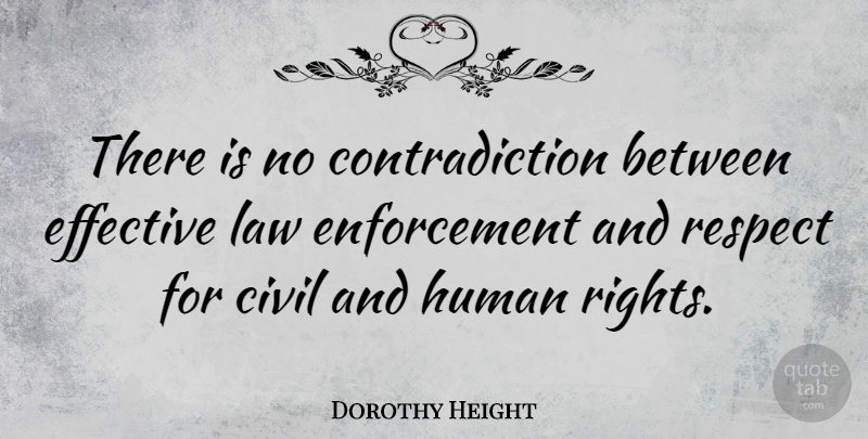 Dorothy Height Quote About Law, Rights, Enforcement: There Is No Contradiction Between...