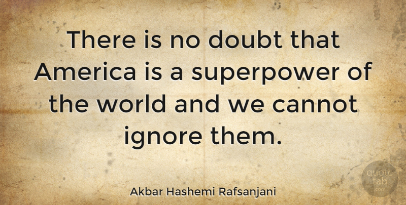 Akbar Hashemi Rafsanjani Quote About America, Doubt, World: There Is No Doubt That...