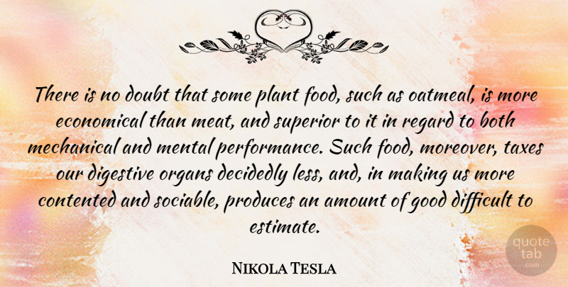 Nikola Tesla Quote About Amount, Both, Contented, Decidedly, Difficult: There Is No Doubt That...