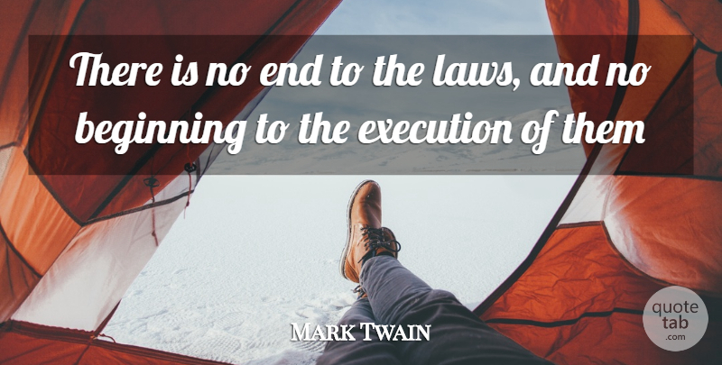 Mark Twain Quote About Beginning, Execution: There Is No End To...