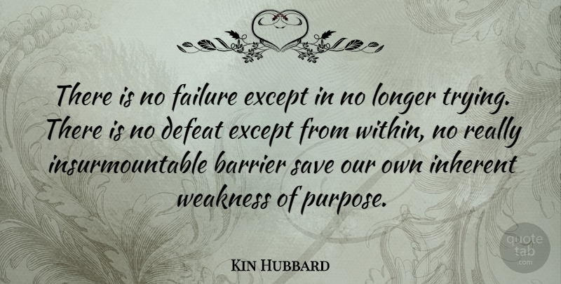 Kin Hubbard Quote About Inspirational, Success, Stay Strong: There Is No Failure Except...