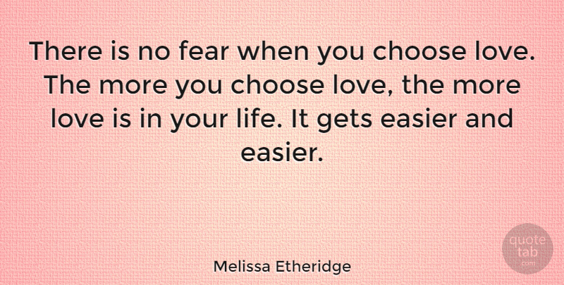 Melissa Etheridge Quote About Inspirational Life, Love Is, No Fear: There Is No Fear When...