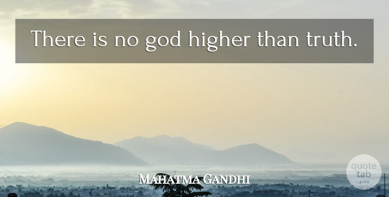 Mahatma Gandhi Quote About Truth, Evolution, There Is No God: There Is No God Higher...