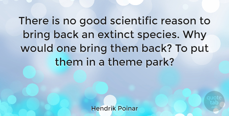 Hendrik Poinar Quote About Bring, Extinct, Good, Theme: There Is No Good Scientific...