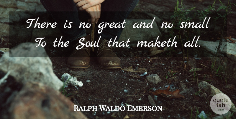 Ralph Waldo Emerson Quote About Soul: There Is No Great And...