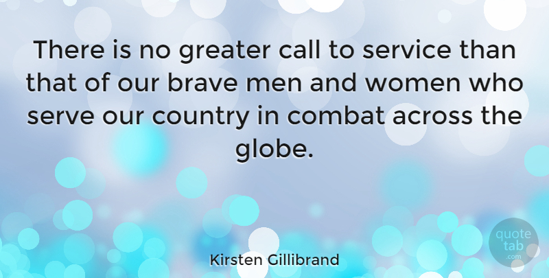 Kirsten Gillibrand Quote About Country, Men, Brave: There Is No Greater Call...