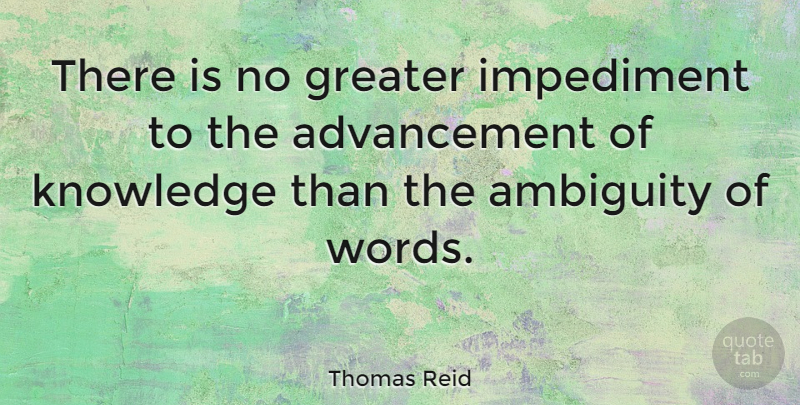 Thomas Reid Quote About Advancement, Ambiguity, Greater: There Is No Greater Impediment...