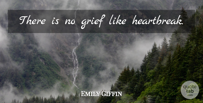 Emily Giffin Quote About Grief: There Is No Grief Like...