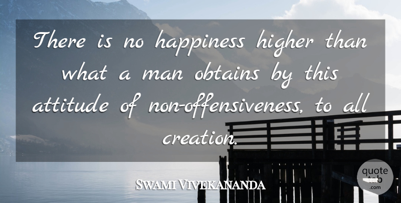Swami Vivekananda Quote About Attitude, Men, Creation: There Is No Happiness Higher...
