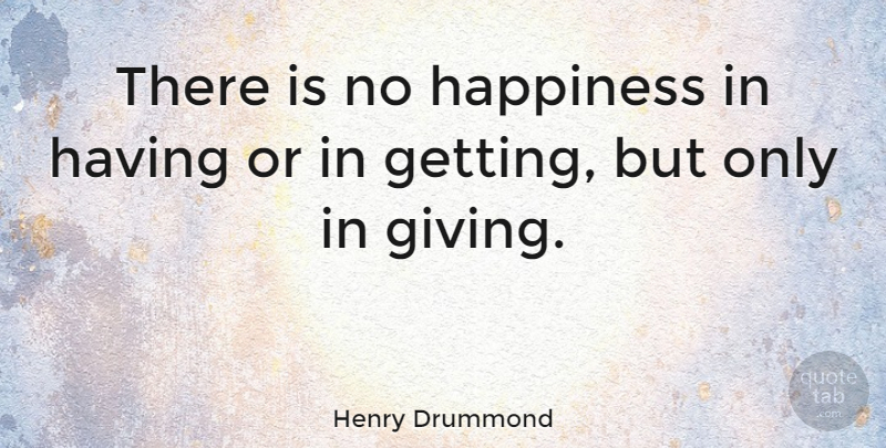 Henry Drummond Quote About Happiness, Scottish Writer: There Is No Happiness In...