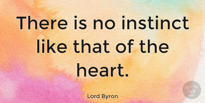 Lord Byron Quote About Love, Heart, Intuition: There Is No Instinct Like...
