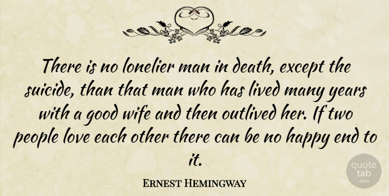 Ernest Hemingway Quote About Love, Suicide, Men: There Is No Lonelier Man...