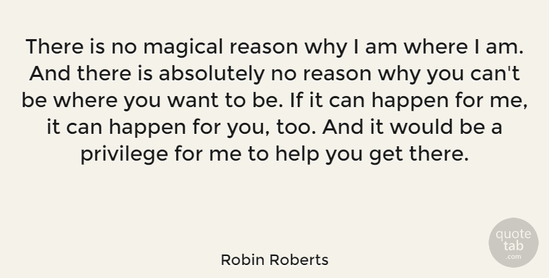 Robin Roberts Quote About Would Be, Want, Reason Why: There Is No Magical Reason...