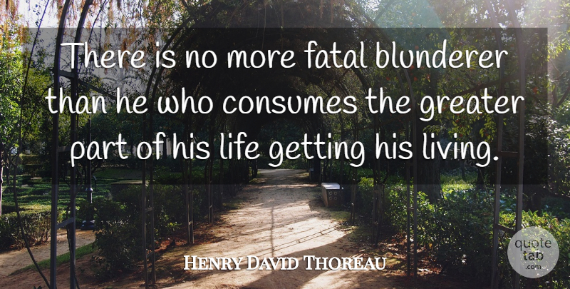 Henry David Thoreau Quote About Life, Carpe Diem, Greater: There Is No More Fatal...