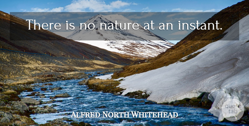 Alfred North Whitehead Quote About Nature, Instant: There Is No Nature At...
