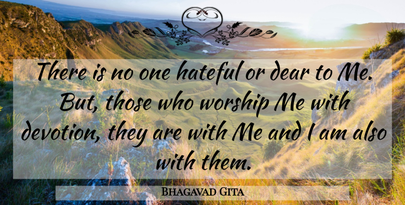 Bhagavad Gita Quote About Dear, Hateful, Worship: There Is No One Hateful...